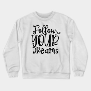 Follow Your Dreams Design Crewneck Sweatshirt